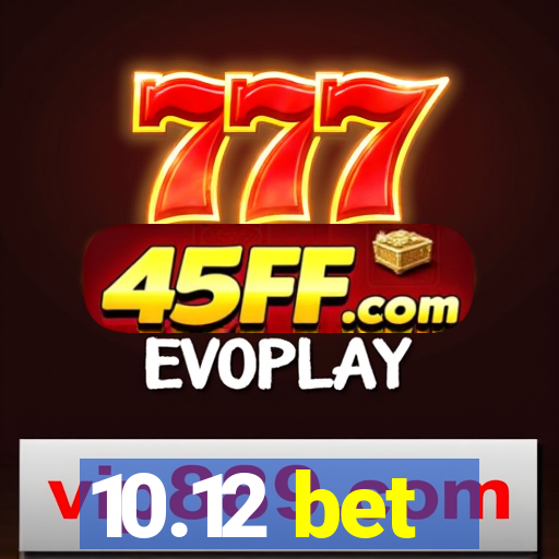 10.12 bet